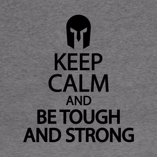 Keep calm and be tough and strong by It'sMyTime